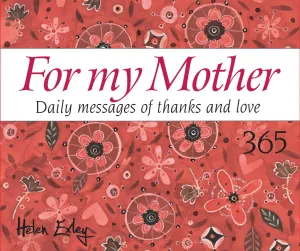 365 For My Mother: Daily messages of thanks and love