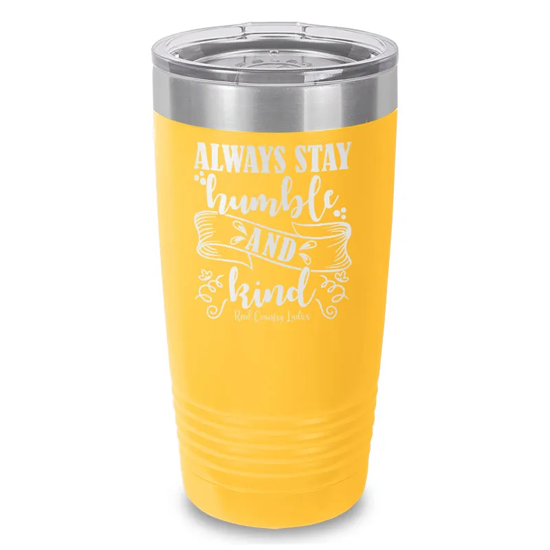 Always Stay Humble And Kind Laser Etched Tumbler