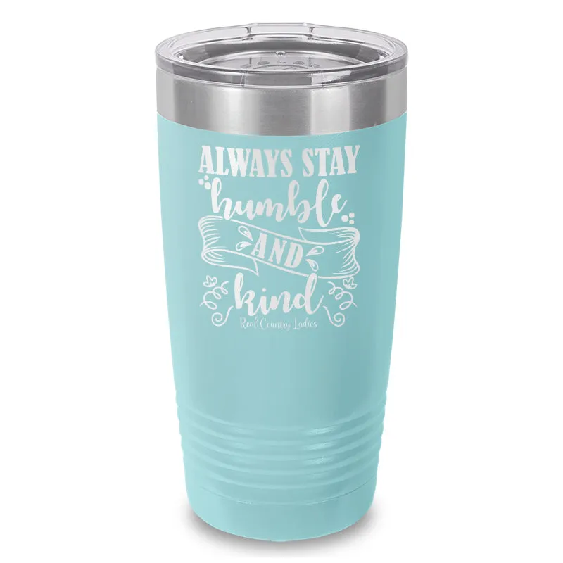 Always Stay Humble And Kind Laser Etched Tumbler