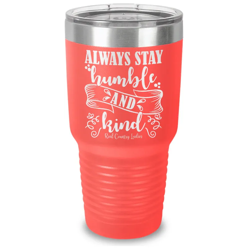 Always Stay Humble And Kind Laser Etched Tumbler