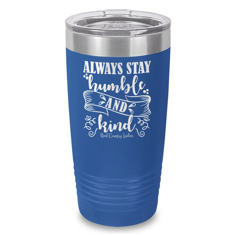 Always Stay Humble And Kind Laser Etched Tumbler