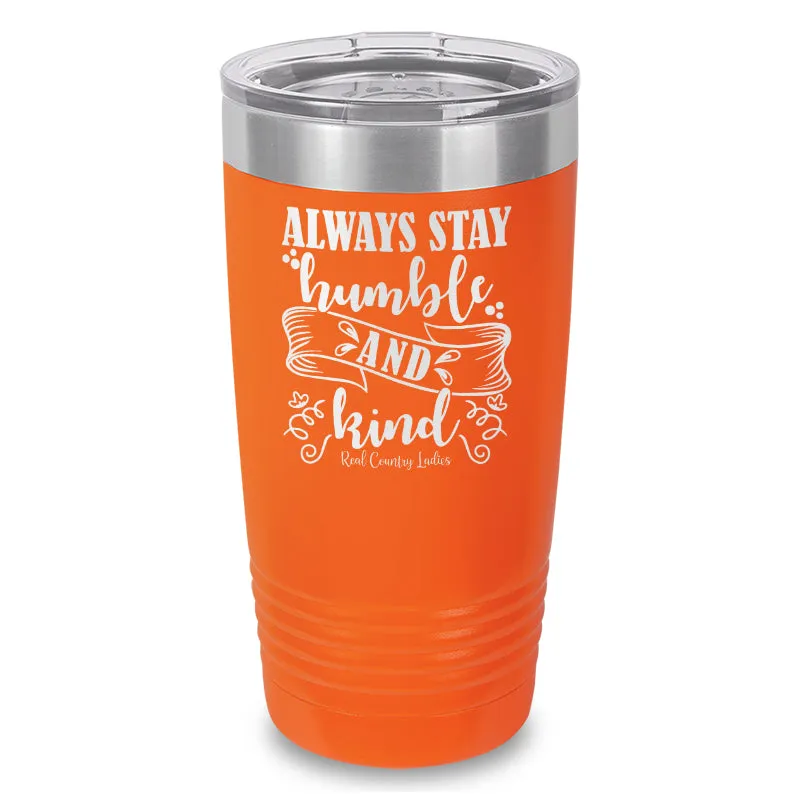 Always Stay Humble And Kind Laser Etched Tumbler