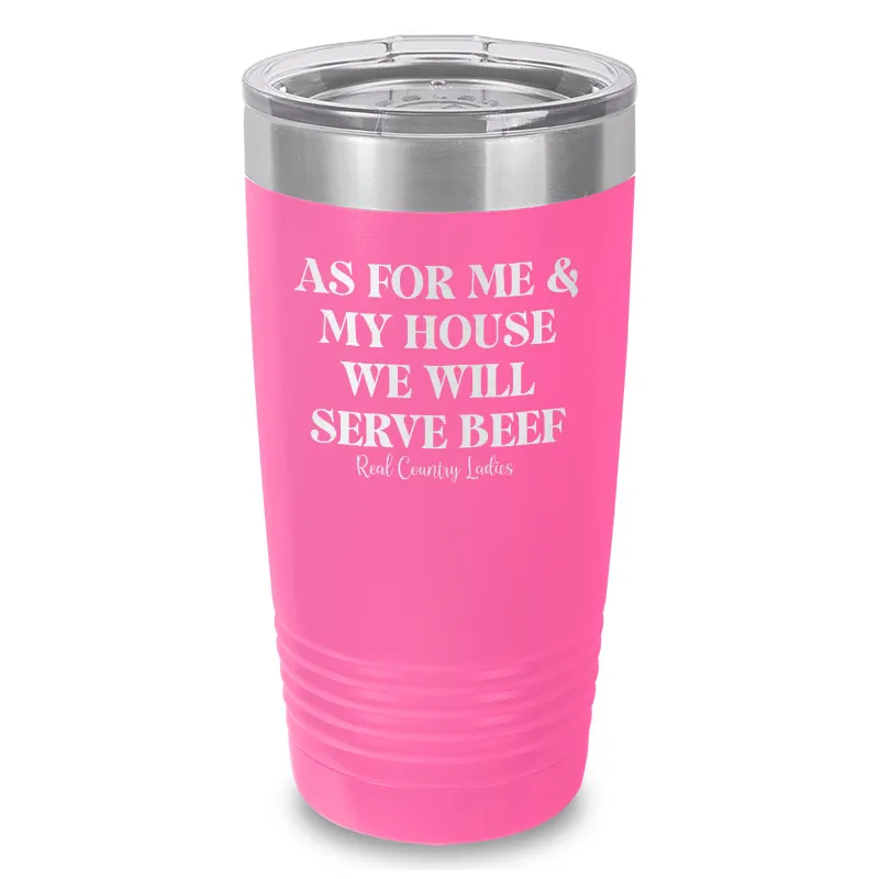 As For Me And My House We Will Serve Beef Laser Etched Tumbler