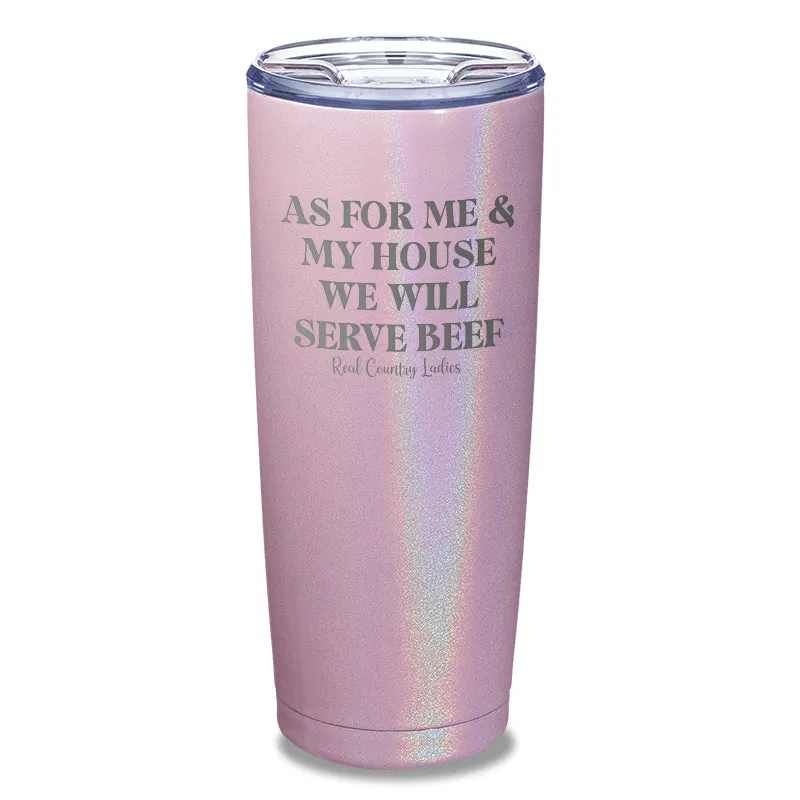 As For Me And My House We Will Serve Beef Laser Etched Tumbler