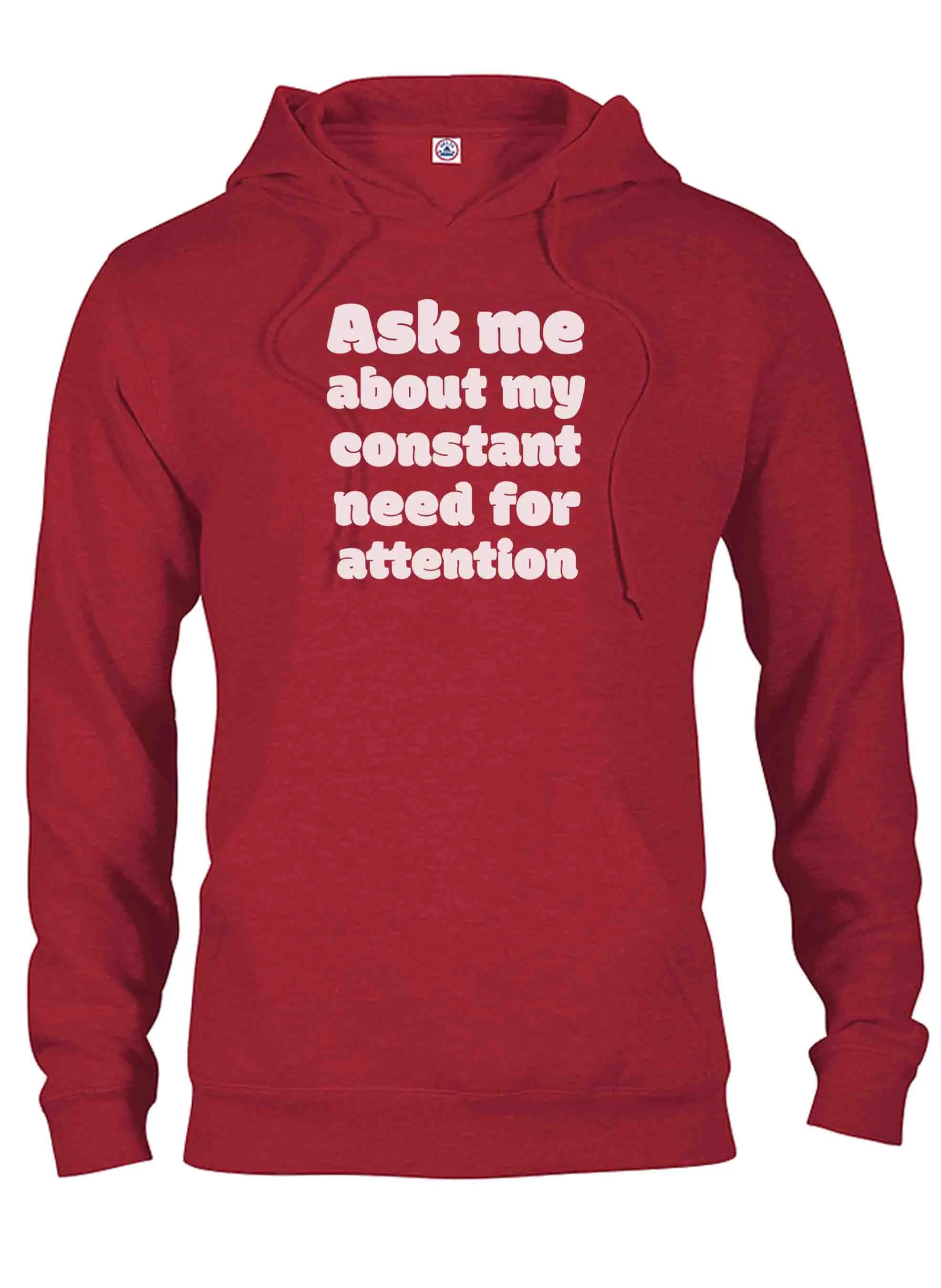Ask me about my constant need for attention T-Shirt