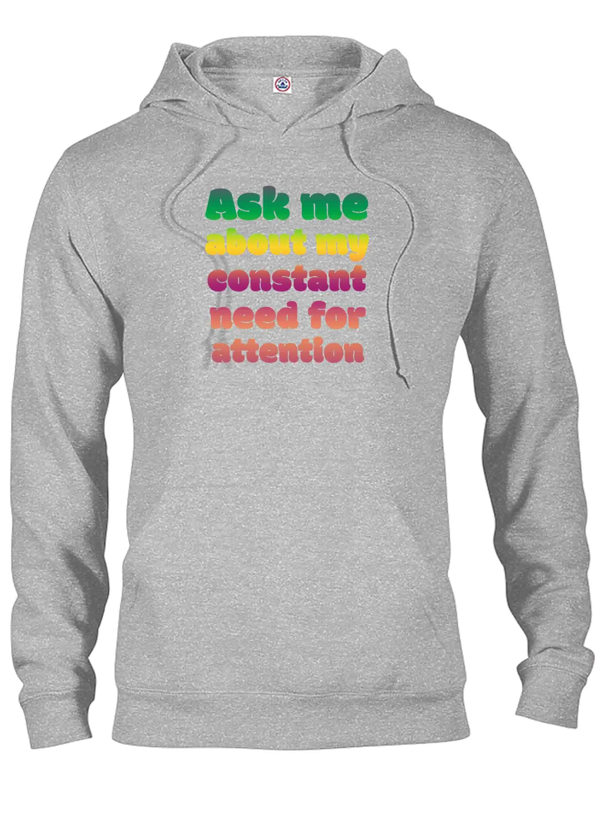 Ask me about my constant need for attention T-Shirt