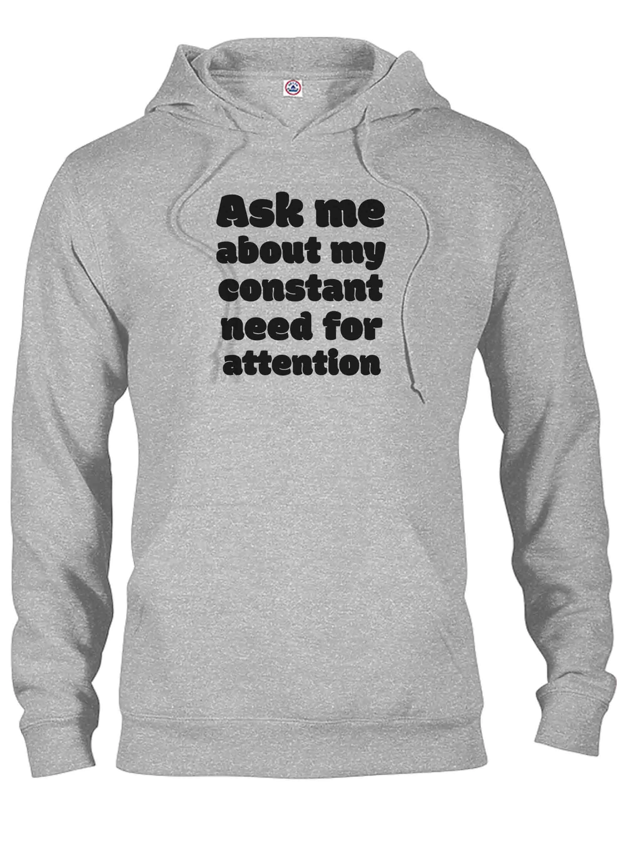 Ask me about my constant need for attention T-Shirt