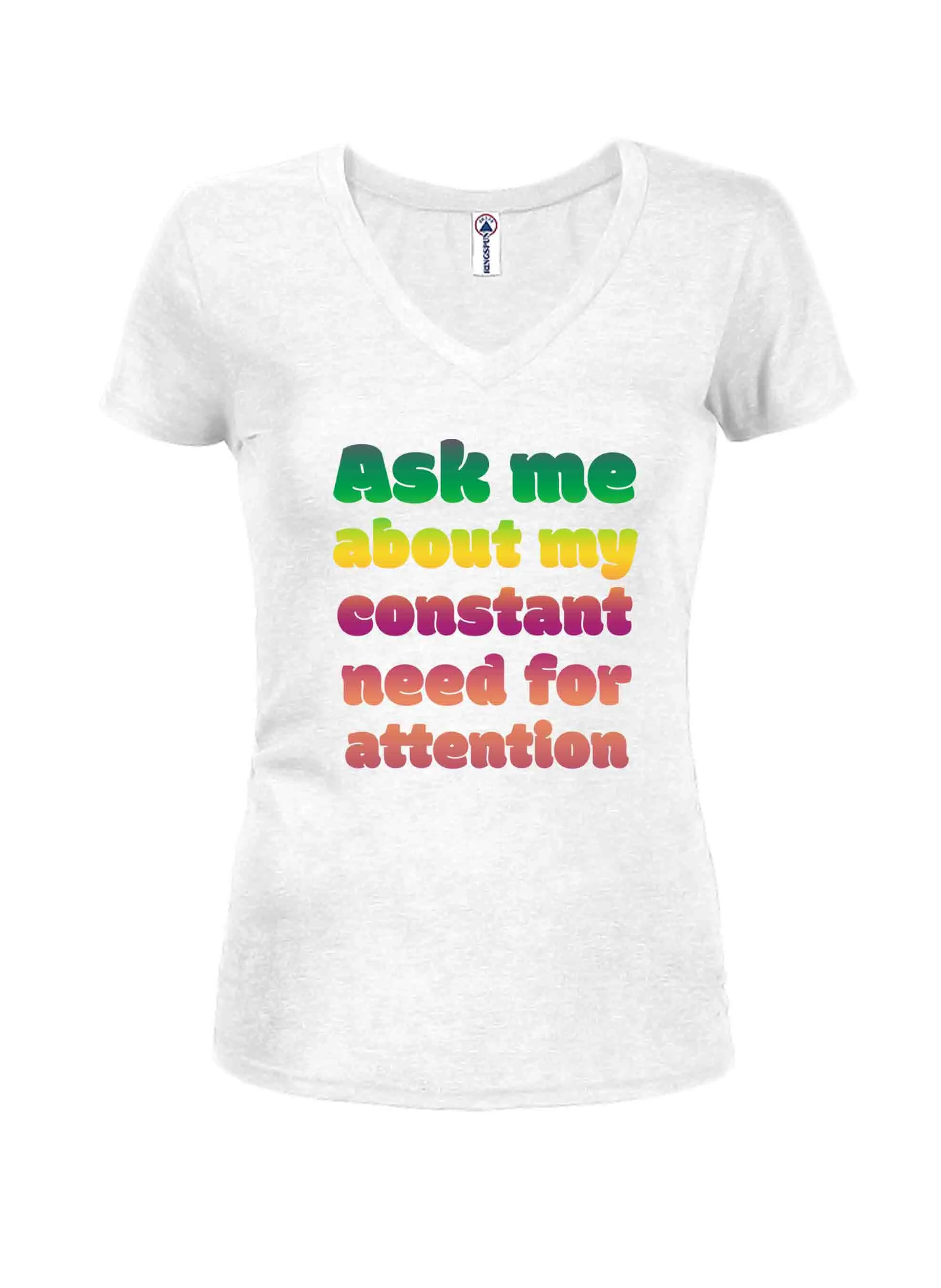 Ask me about my constant need for attention T-Shirt