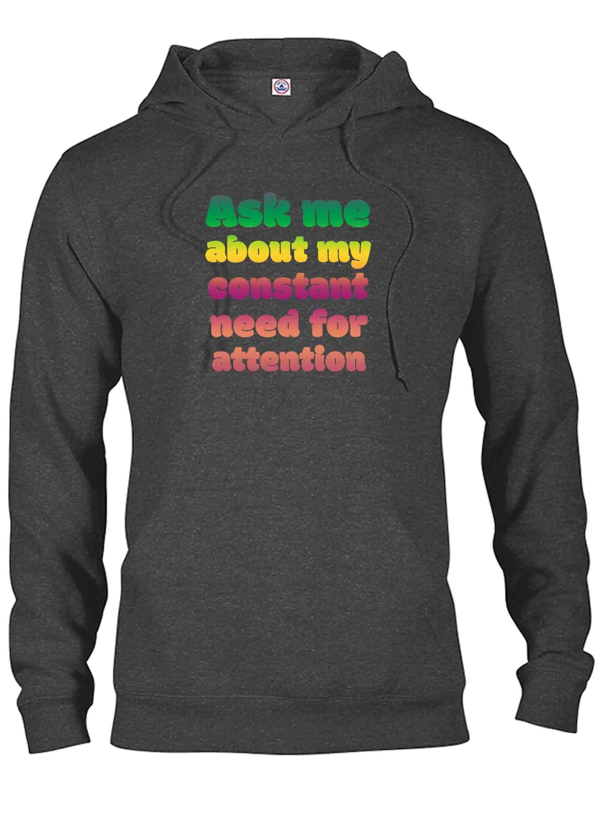 Ask me about my constant need for attention T-Shirt