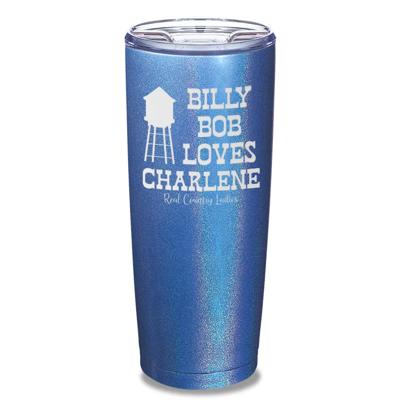 Billy Bob Loves Charlene Laser Etched Tumbler