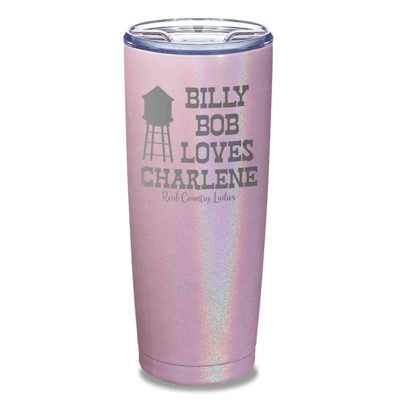 Billy Bob Loves Charlene Laser Etched Tumbler