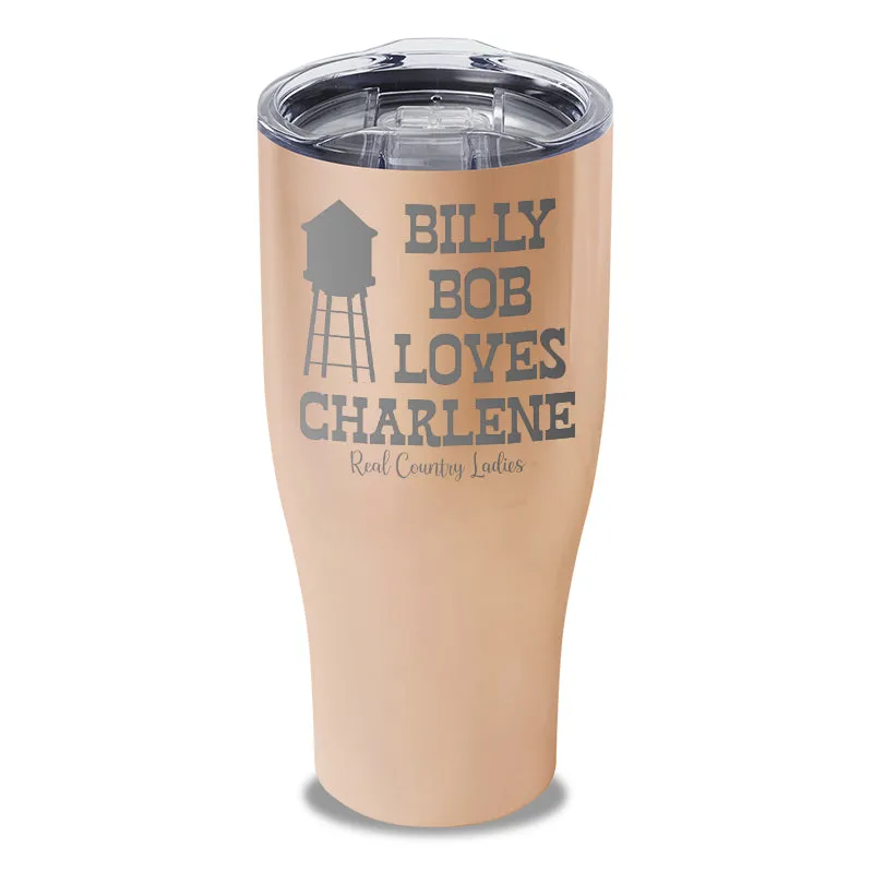 Billy Bob Loves Charlene Laser Etched Tumbler