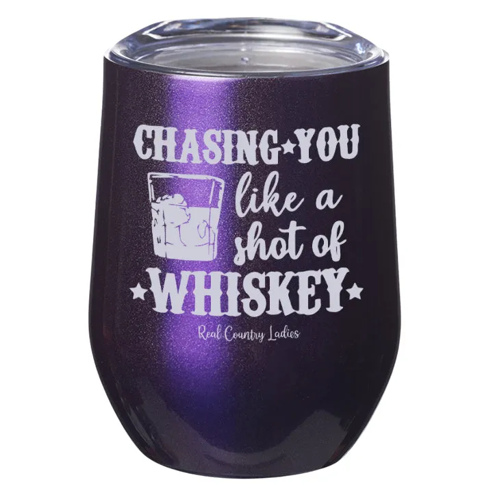 Chasing You Like a Shot of Whiskey  Laser Etched Tumblers