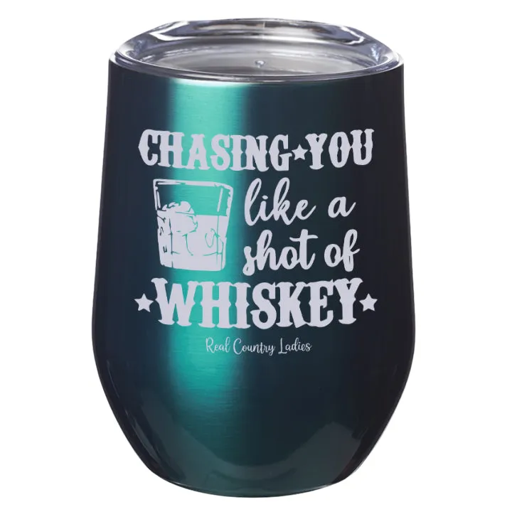 Chasing You Like a Shot of Whiskey  Laser Etched Tumblers