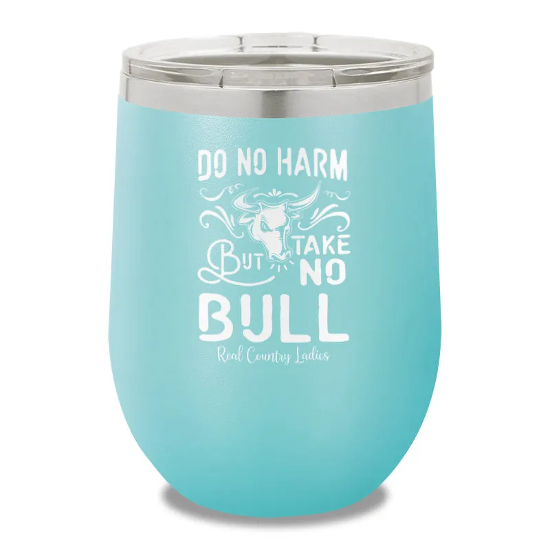 Do No Harm But Take No Bull 12oz Stemless Wine Cup